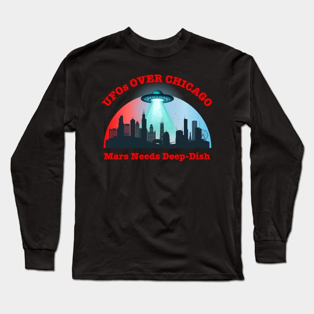 UFOs Over Chicago Mars Needs Deep-Dish Long Sleeve T-Shirt by Kenny The Bartender's Tee Emporium